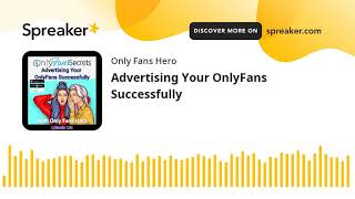 Advertising Your OnlyFans Successfully (part 1 of 3)