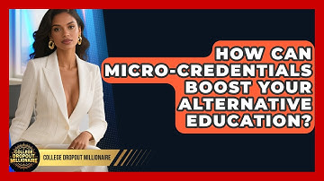 How Can Micro-credentials Boost Your Alternative Education? - College Dropout Millionaire