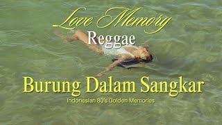 Download Lagu Love Memory Reggae - Burung Dalam Sangkar MP3