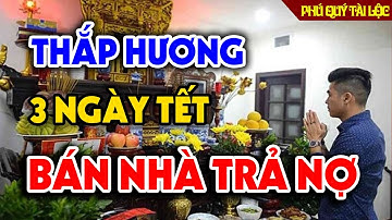 Tuyệt Đối Cấm THẮP HƯƠNG 3 NGÀY TẾT Nếu Chưa Biết Điều Này, Càng Cúng Càng Mất Lộc