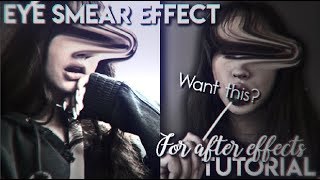 EYE SMEAR TUTORIAL (AFTER EFFECTS)