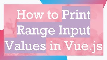 How to Print Range Input Values in Vue.js