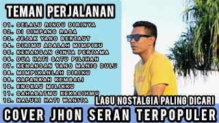 LAGU NOSTALGIA PALING DICARI ~ TEMAN PERJALANAN ~ SELALU RINDU DIRINYA ~ COVER JHON SERAN TERPOPULER