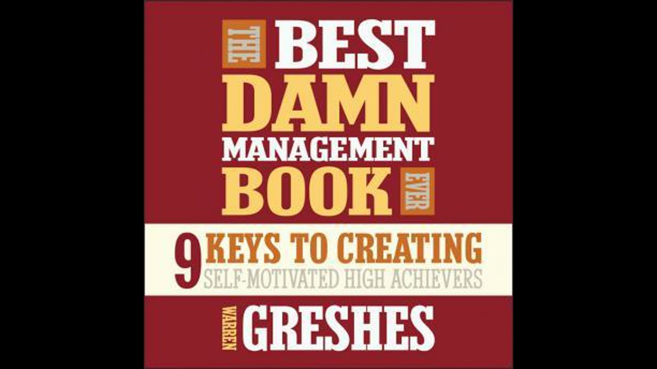 Best Damn Management Book Ever: 9 Keys to Creating Self-Motivated High Achievers - Warren Greshes