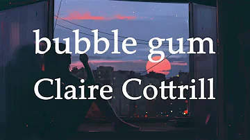 Claire Cottrill - bubble gum (lyrics)