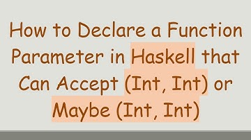 How to Declare a Function Parameter in Haskell that Can Accept (Int, Int) or Maybe (Int, Int)