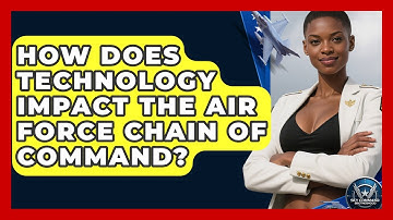 How Does Technology Impact The Air Force Chain Of Command? - Sky Command Brotherhood