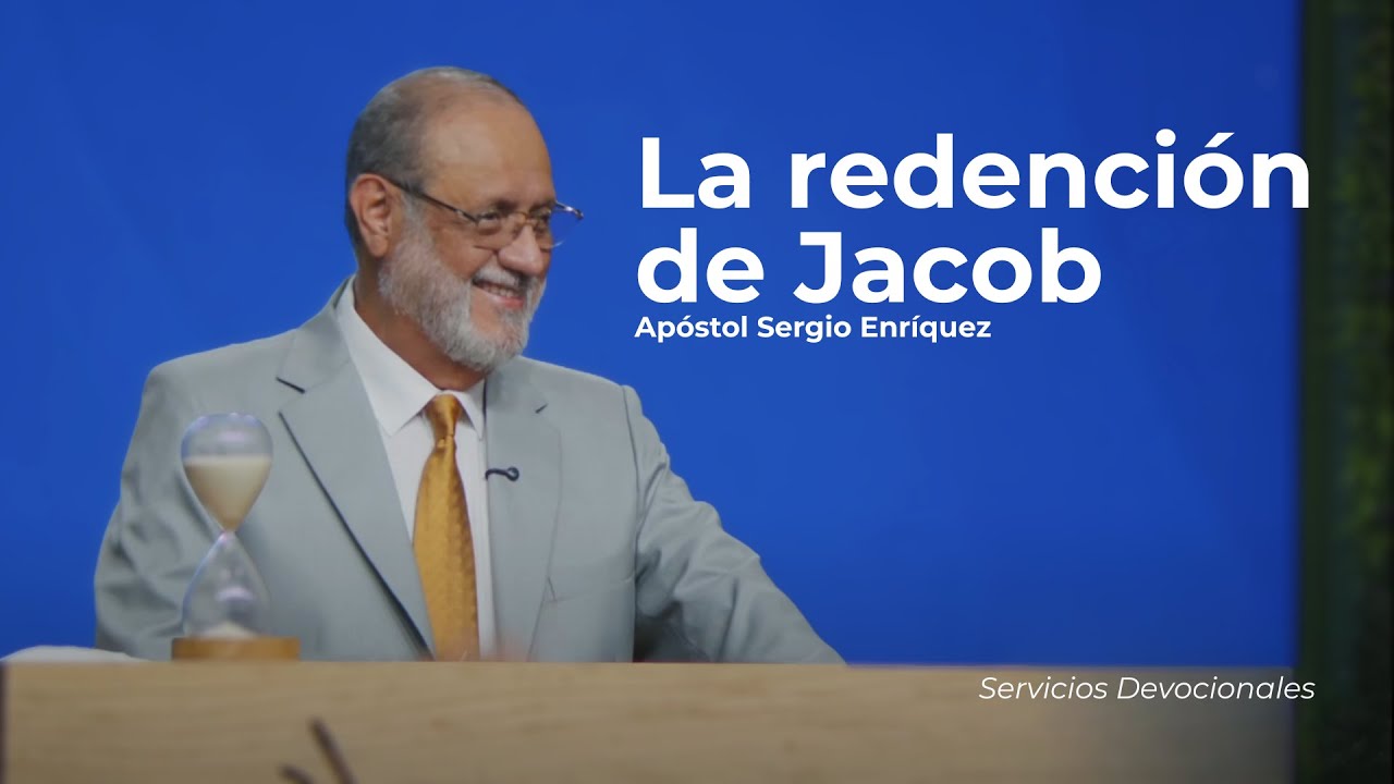 La redención de Jacob | Apóstol Sergio Enríquez | Servicio Devocional