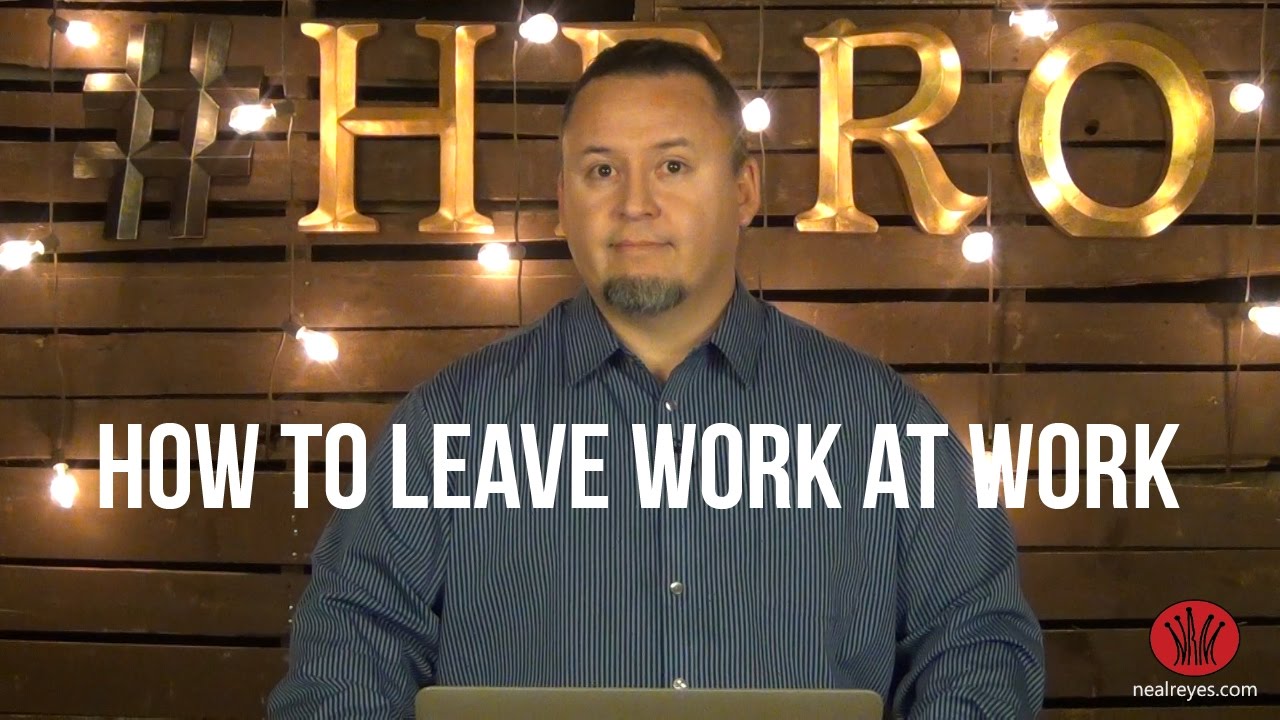 How To Leave Work At Work - YouTube