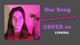 Anne-Marie & Niall Horan - Our Song (cover español)