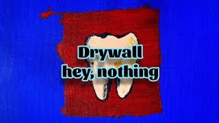 hey, nothing - Drywall (Lyrics)