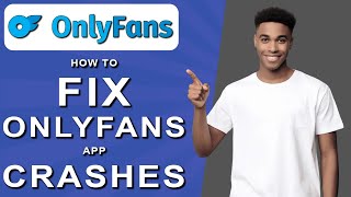How to fix onlyfans app crashes (2024)