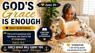 God's Grace Is Enough | June 18 Daily Devotional | Psalm 116:5 Prayer & Affirmation