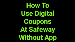 How To Use Digital Coupons At Safeway Without App