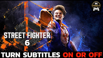 How to Enable or Disable Subtitles on Street Fighter 6? Turn Subtitles On or Off in Street Fighter 6