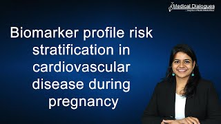 Biomarker profile, risk stratification in cardiovascular disease during pregnancy