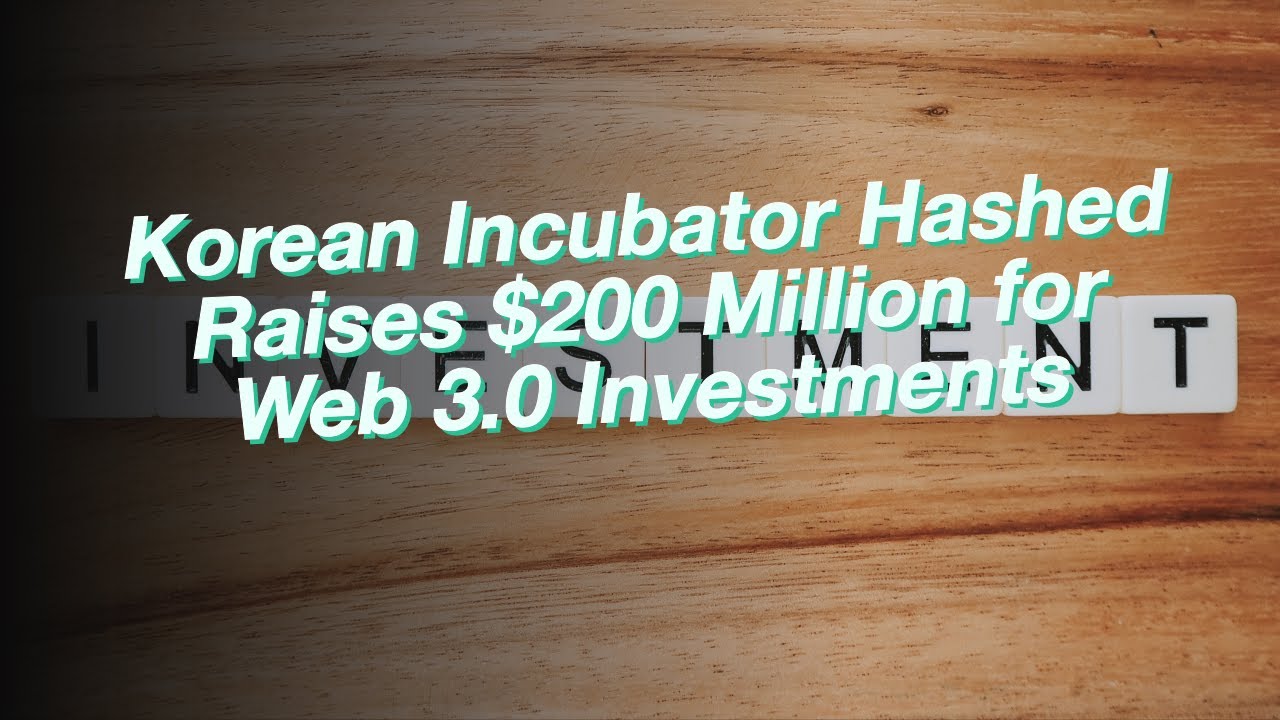 Korean Incubator Hashed Raises $200 Million for Web 3.0 Investments