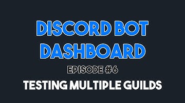 Discord Bot Dashboard #6 - Testing Multiple Guilds (v13)