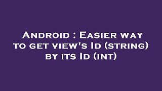 Android : Easier way to get view's Id (string) by its Id (int)