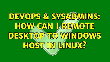 DevOps & SysAdmins: How can I remote desktop to windows host in linux? (3 Solutions!!)