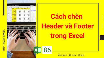 Excel 86 - Cách chèn Header và Footer trong Excel