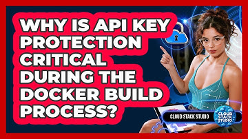 Why Is API Key Protection Critical During The Docker Build Process? - Cloud Stack Studio