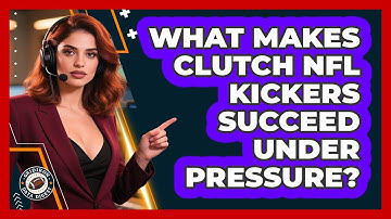 What Makes Clutch NFL Kickers Succeed Under Pressure? - Gridiron Data Digest
