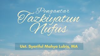 PENGANTAR TAZKIYATUN NUFUS || Ust. Syariful Mahya Lubis, MA
