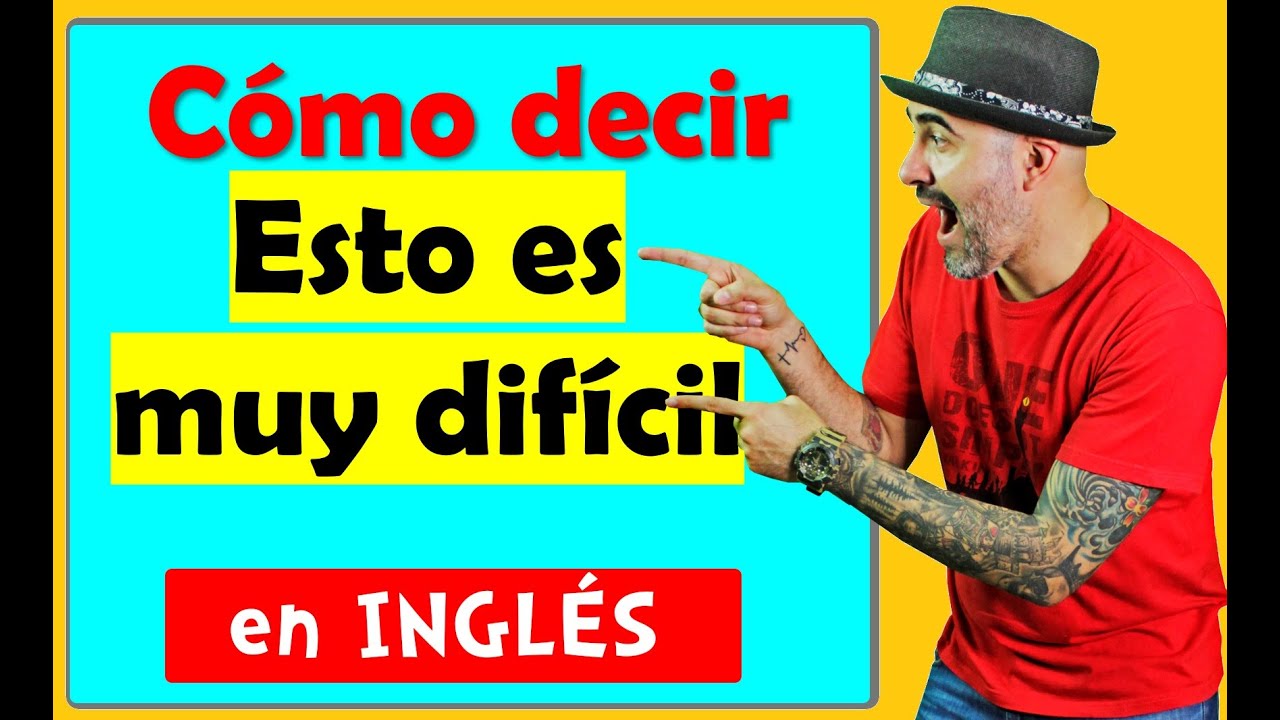 Como decir ESTO ES MUY DIFÍCIL en INGLÉS YouTube