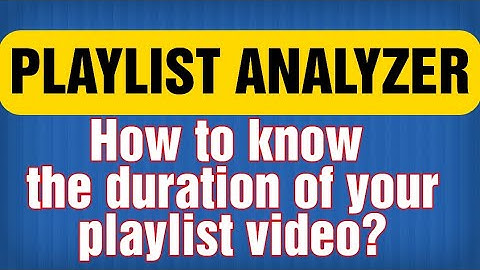 PLAYLIST ANALYZER TUTORIAL# PLAYLIST DURATION#HOW TO CHECK?