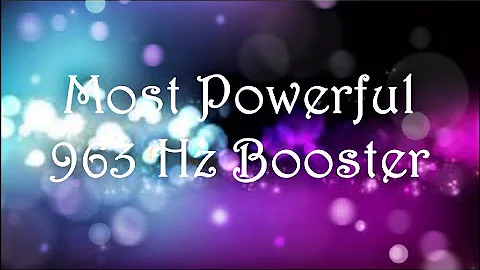 Most Powerful Booster! ~ Healing 963 Hz Enlightenm...