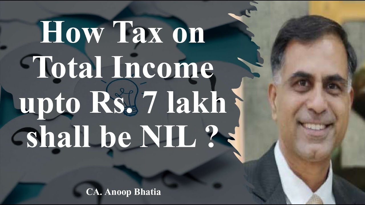 how-tax-on-total-income-upto-7-lakh-shall-be-nil-ca-anoop-bhatia