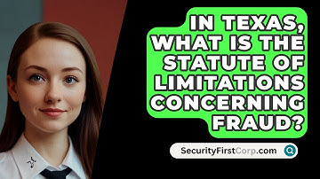 In Texas, What Is The Statute Of Limitations Concerning Fraud? - SecurityFirstCorp.com