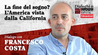 Francesco Costa - La fine del sogno? L'America vista dalla California | Pandora Rivista Videopodcast