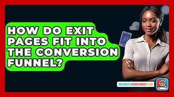 How Do Exit Pages Fit Into The Conversion Funnel? - SearchEnginesHub.com