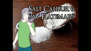 Salt Calibur 6 Ep 1 (W/ Hatemail)