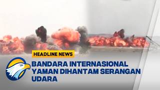[HEADLINE NEWS, 14/07] Pemerintah Yaman Ungkap Alasan Serangan Bandara International Sanaa