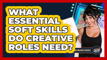 What Essential Soft Skills Do Creative Roles Need?