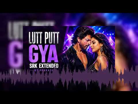 LUTT PUTT GYA SRK EXTENDED  | REMIX BY PRAKASH