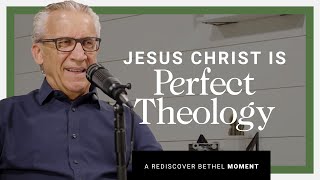 Bill Johnson: Jesus Christ is Perfect Theology | Rediscover Bethel