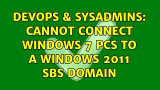 DevOps & SysAdmins: Cannot connect Windows 7 PCs to a Windows 2011 SBS domain (2 Solutions!!)