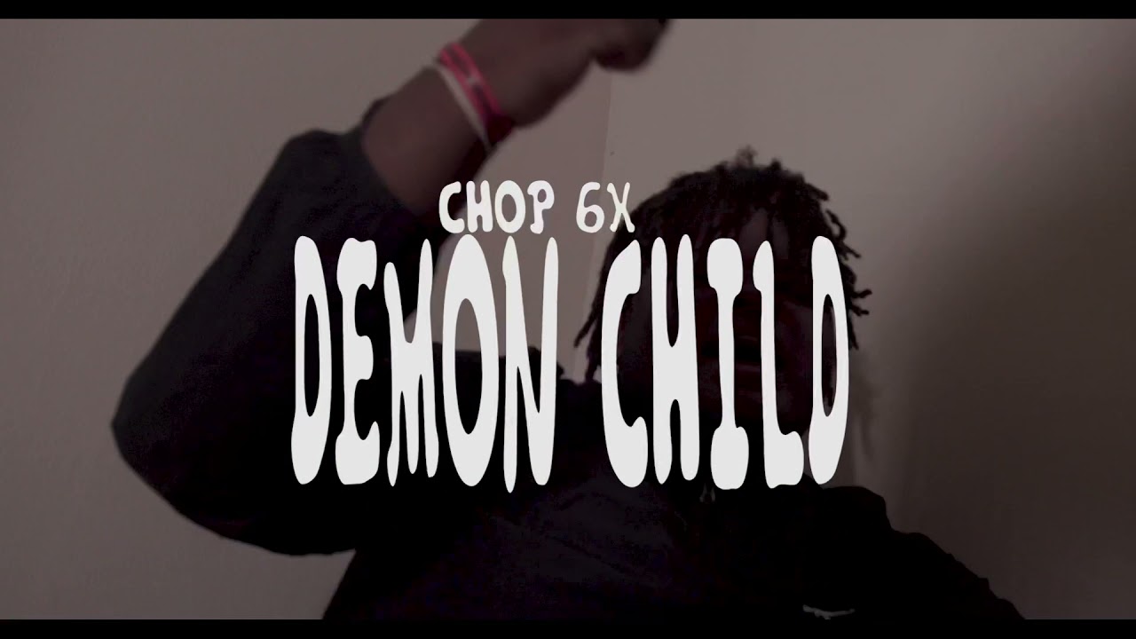 Chop6x-Demon Child (Official Music Video)