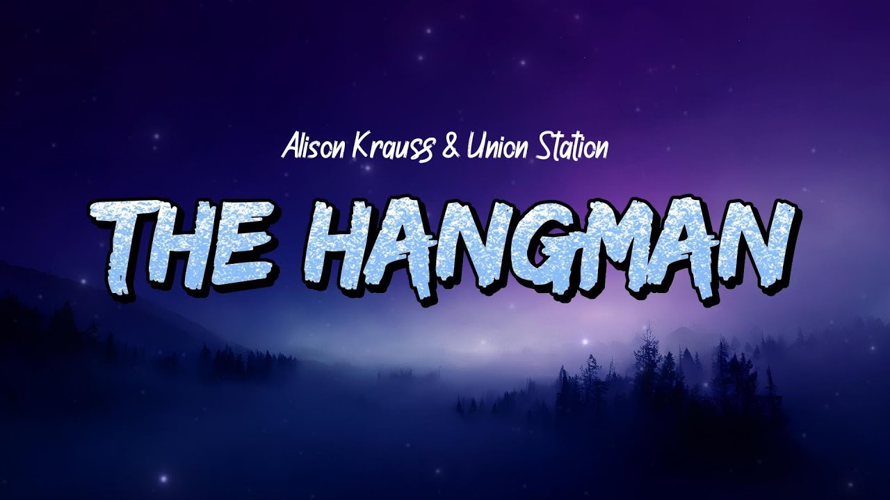 Alison Krauss & Union Station - The Hangman (Lyrics) Alison Krauss & Union Station - The Hangman (Lyrics)