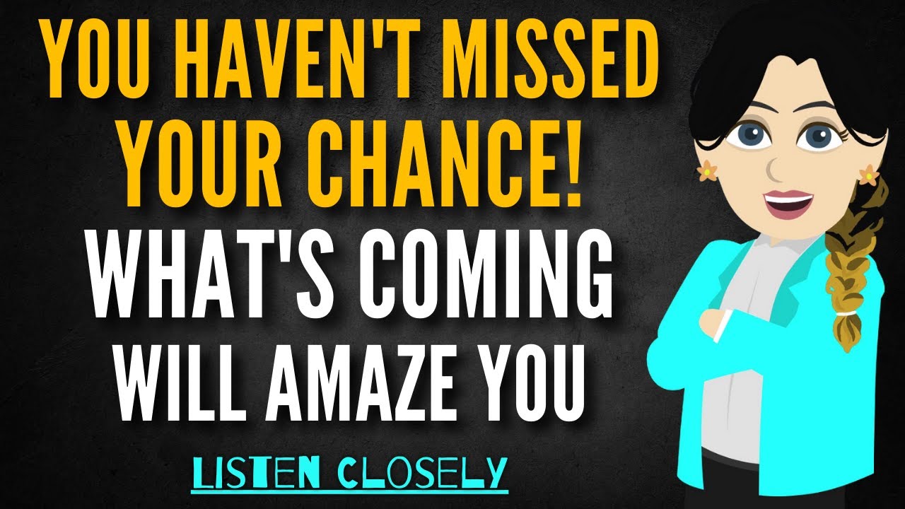 You Haven't Missed Your Chance! What's Coming Will Amaze You Listen ...