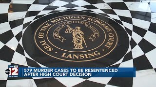 Nearly 580 murder cases to be re-sentenced after MI Supreme Court ruling