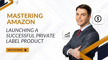 Mastering Amazon | Launching a Successful Private Label Product | US Business Consultancy