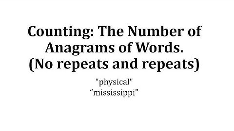 Counting: The Number of Anagrams of Words. (No repeats and repeats)