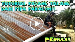 Tutorial - cara pasang talang air atap rumah dari pipa paralon ||ZUN Rafflesia