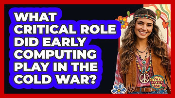 What Critical Role Did Early Computing Play In The Cold War? - I