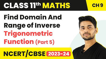 Find Domain and Range of Inverse Trigonometric Functions (Part 5) | Maths Class 11 Chapter 9 | CBSE